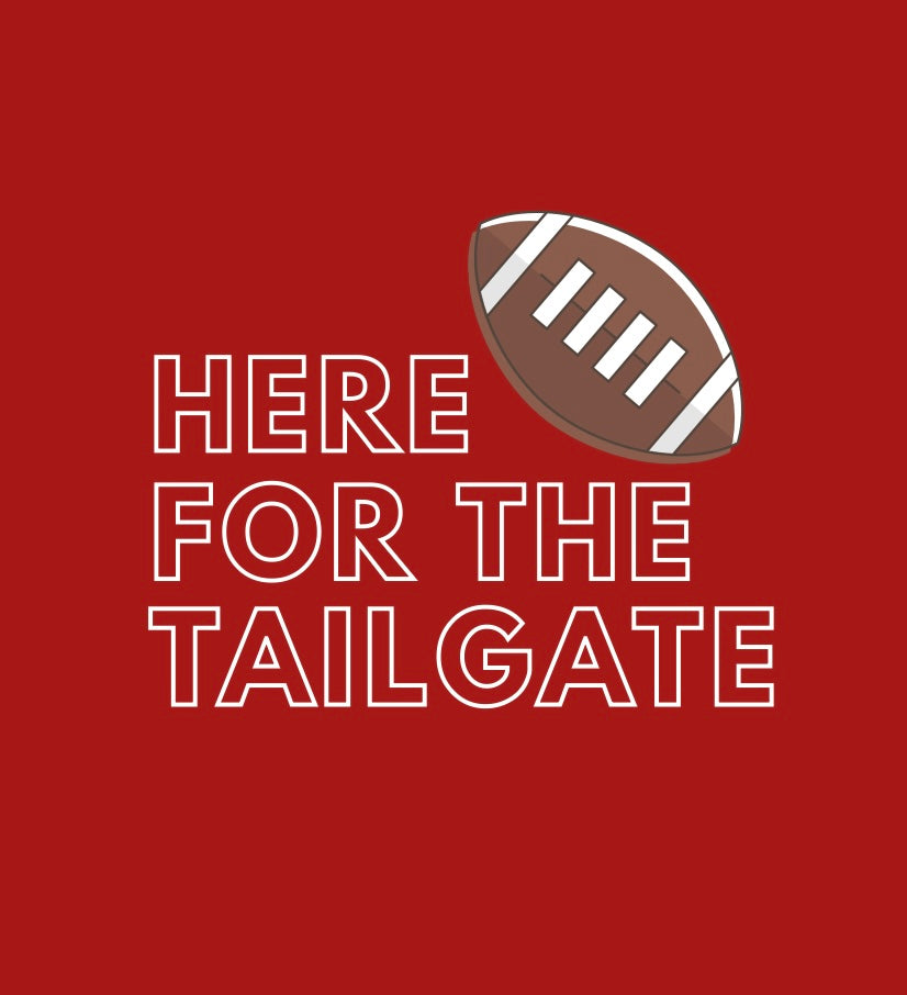 HERE FOR THE TAILGATE